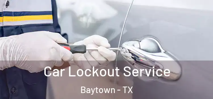  Car Lockout Service Baytown - TX