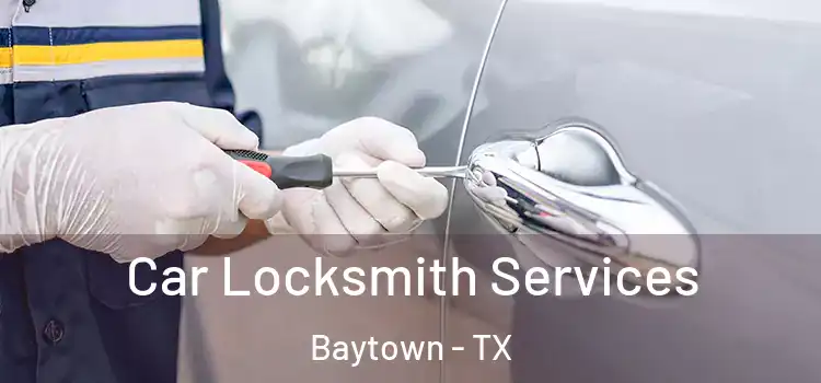 Car Locksmith Services Baytown - TX