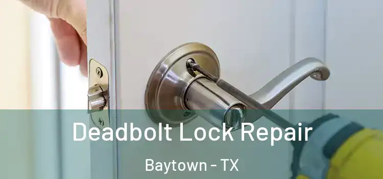  Deadbolt Lock Repair Baytown - TX
