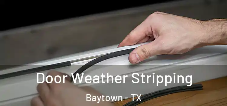  Door Weather Stripping Baytown - TX