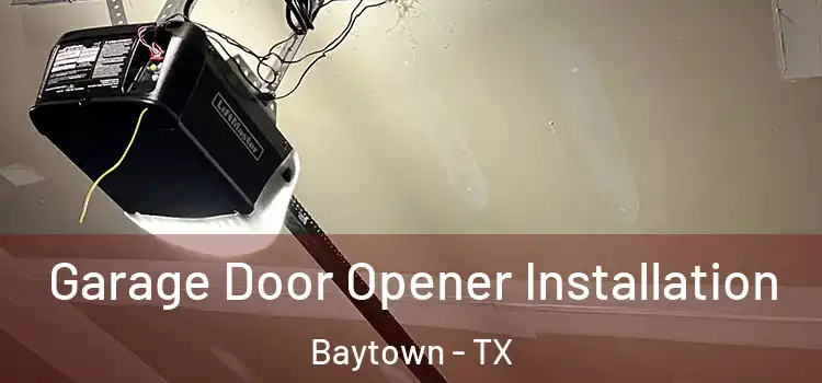  Garage Door Opener Installation Baytown - TX