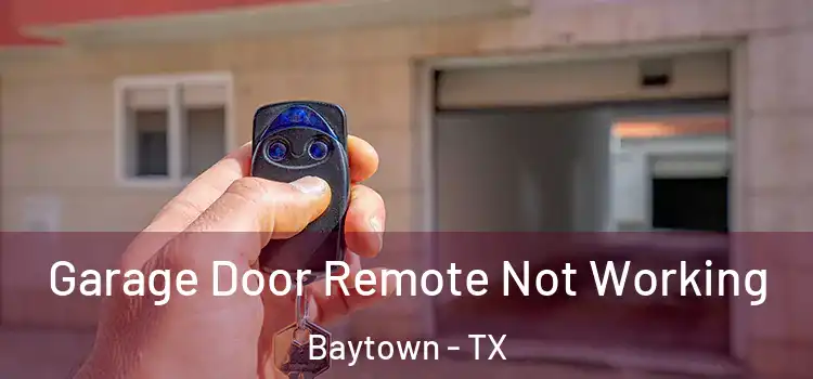  Garage Door Remote Not Working Baytown - TX