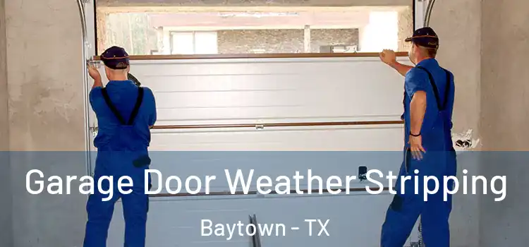  Garage Door Weather Stripping Baytown - TX