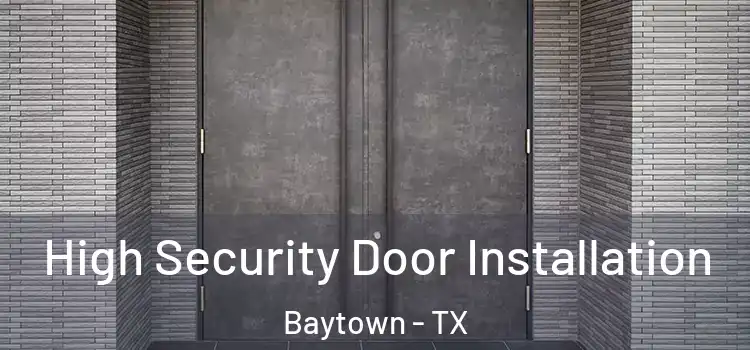  High Security Door Installation Baytown - TX