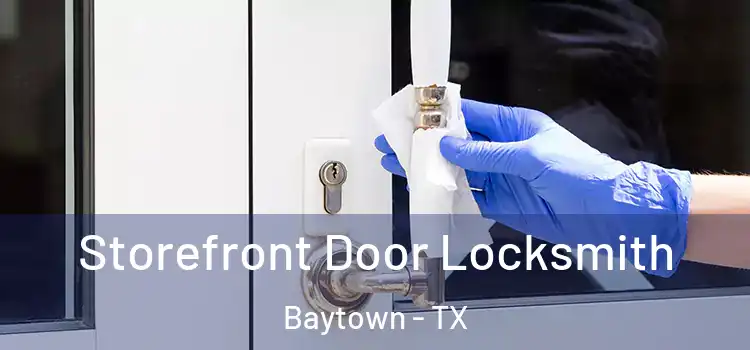  Storefront Door Locksmith Baytown - TX